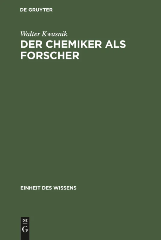 Der Chemiker als Forscher: Die Grundlagen Des Chemischen Wissens (Einheit Des Wissens)