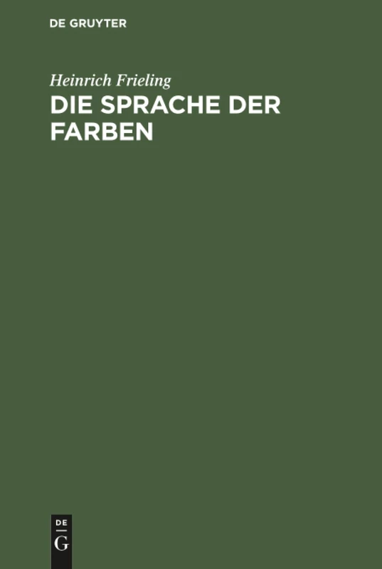 Die Sprache der Farben: Vom Wesen Des Lichts Und Der Farben in Natur Und Kunst