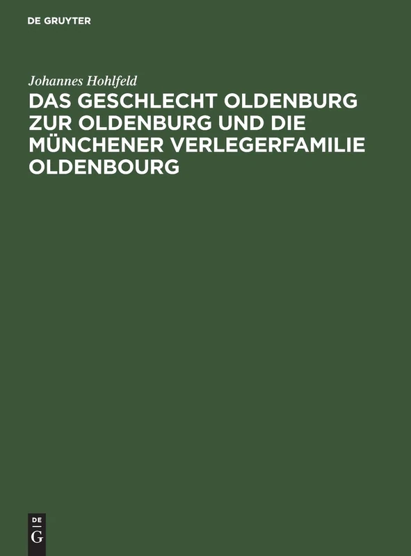 Das Geschlecht Oldenburg Zur Oldenburg Und Die Münchener Verlegerfamilie Oldenbourg: Eine Familienchronik Über 4 Jahrhunderte