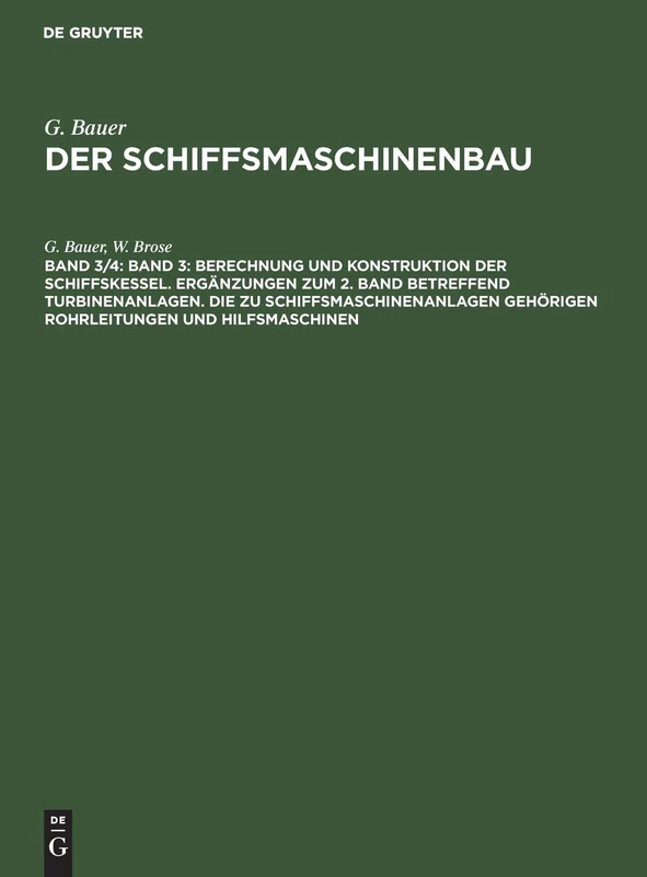 Band 3: Berechnung Und Konstruktion Der Schiffskessel. Ergänzungen Zum 2. Band Betreffend Turbinenanlagen. Die Zu Schiffsmaschinenanlagen Gehörigen ... Verschiedene Einschlägige Sondergebiete