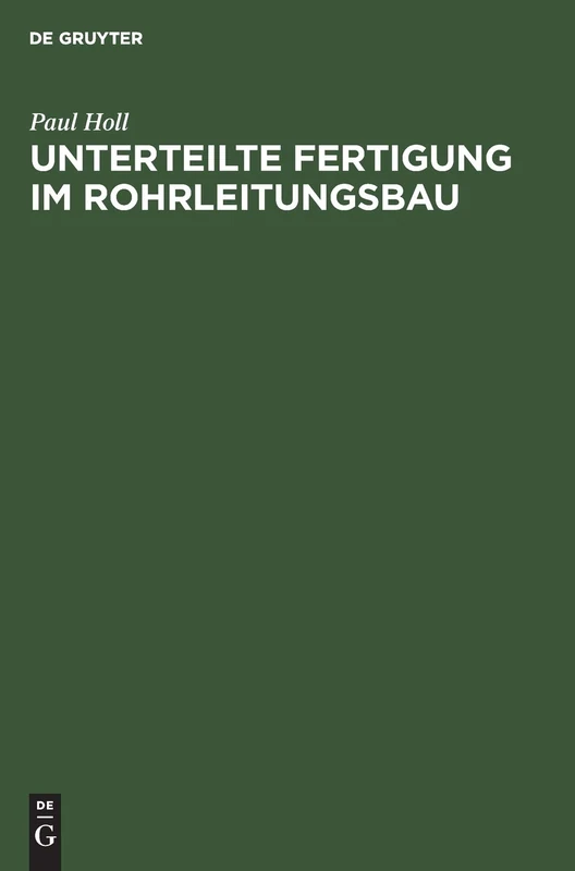 Unterteilte Fertigung Im Rohrleitungsbau: Hinweise Und Hilfsmittel Zur Leistungsteigerung
