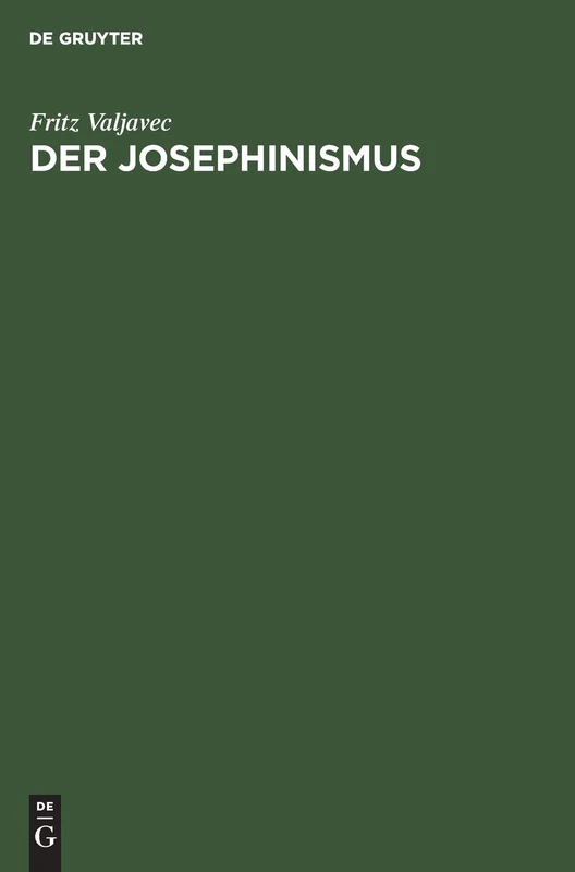 Der Josephinismus: Zur Geistigen Entwicklung Österreichs Im Achtzehnten Und Neunzehnten Jahrhundert