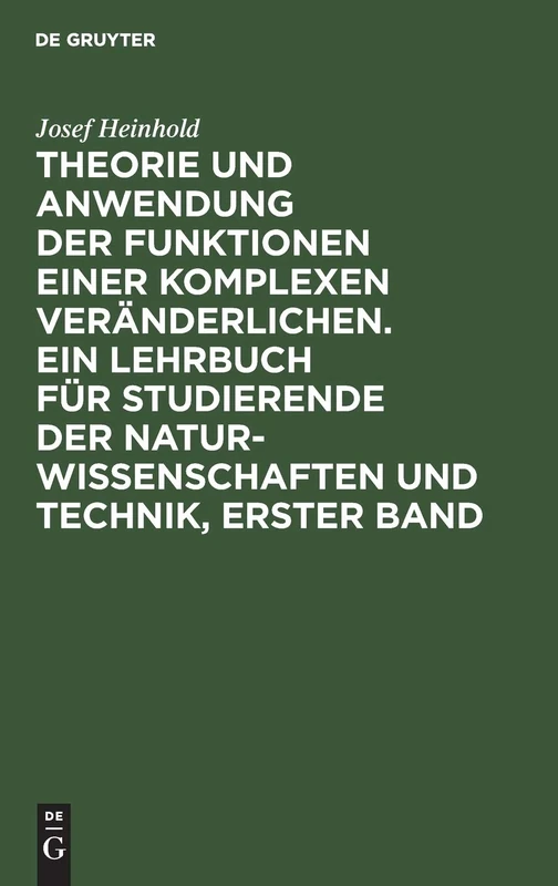 Theorie Und Anwendung Der Funktionen Einer Komplexen Veränderlichen. Ein Lehrbuch Für Studierende Der Naturwissenschaften Und Technik, Erster Band: ... Naturwissenschaften Und Technik, Erster Band