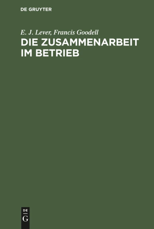 Die Zusammenarbeit im Betrieb: Ihre Geistigen Voraussetzungen Und Die Mittel Zu Ihrer Verwirklichung
