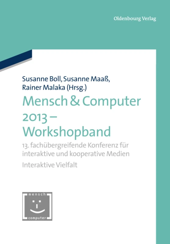 Mensch & Computer 2013 - Workshopband: 13. Fachübergreifende Konferenz Für Interaktive Und Kooperative Medien (Mensch & Computer - Tagungsbände / Proceedings)