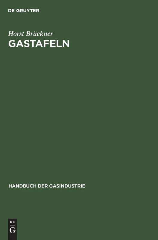Gastafeln: Physikalische, Thermodynamische Und Brenntechnische Eigenschaften Der Gase Und Sonstigen Brennstoffe: 6 (Handbuch Der Gasindustrie)