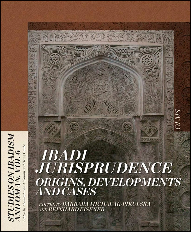 Ibadi Jurisprudence: Origins, Developments & Cases (Studies on Ibadism and Oman, 6)