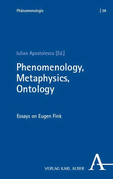 Phenomenology, Metaphysics, Ontology: Essays on Eugen Fink