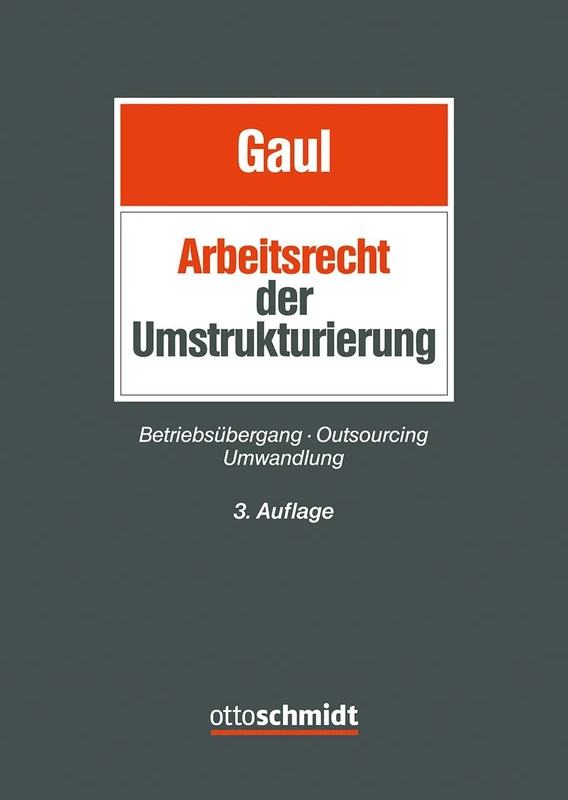 Das Arbeitsrecht der Umstrukturierung: Betriebsübergang, Outsourcing und Umwandlung