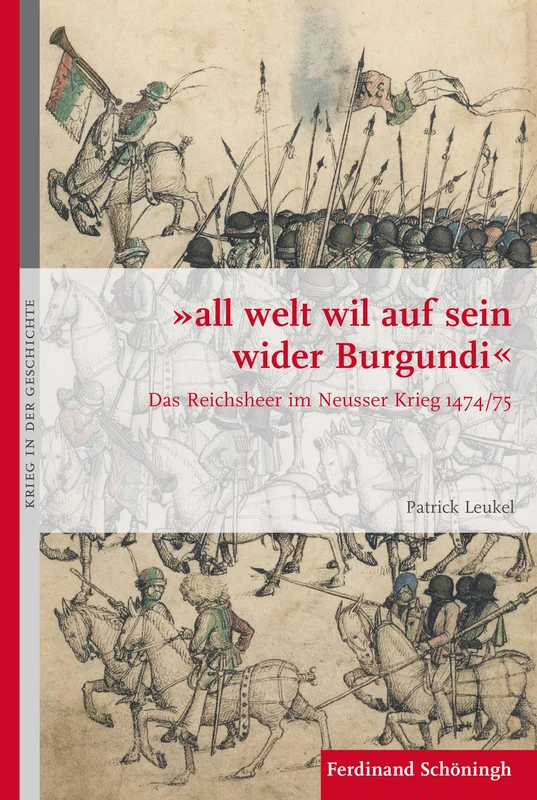 "all welt wil auf sein wider Burgundi": Das Reichsheer Im Neusser Krieg 1474/75: 110 (Krieg in Der Geschichte)