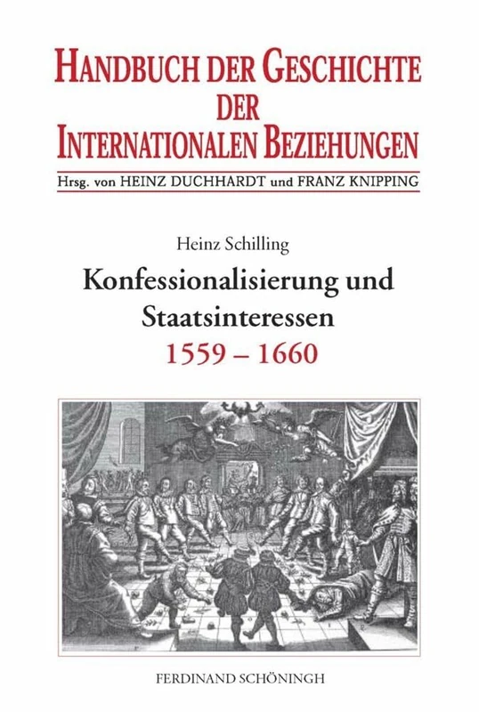 Handbuch der Geschichte der Internationalen Beziehungen: Konfessionalisierung Und Staatsinteressen: Internationale Beziehungen 1559-1660: 2