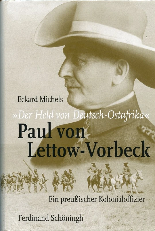Der Held Von Deutsch-Ostafrika: Paul Von Lettow-Vorbeck: Ein Preußischer Kolonialoffizier