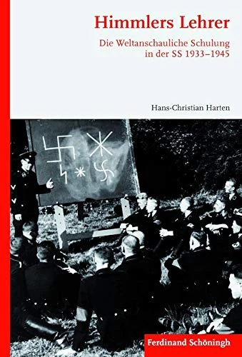 Himmlers Lehrer: Die Weltanschauliche Schulung in Der SS 1933-1945