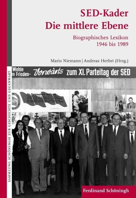 Sed-Kader: Die Mittlere Ebene: Biographisches Lexikon Der Sekretäre Der Landes- Und Bezirksleitungen, Der Minister-Präsidenten Und Der Vorsitzenden ... Schöningh Zur Geschichte Und Gegenwart)