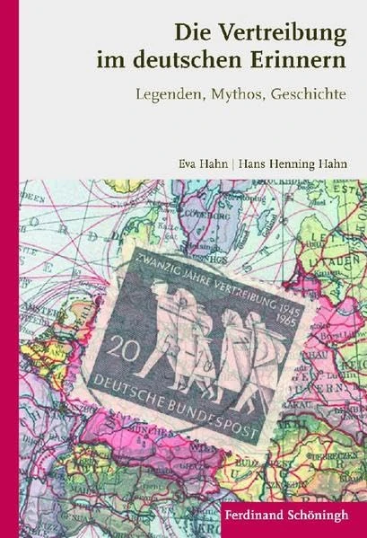 Die Vertreibung Im Deutschen Erinnern: Legenden, Mythos, Geschichte