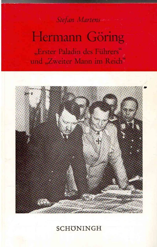 Hermann Göring: ,,Erster Paladin des Führers" und ,,Zweiter Mann im Reich"