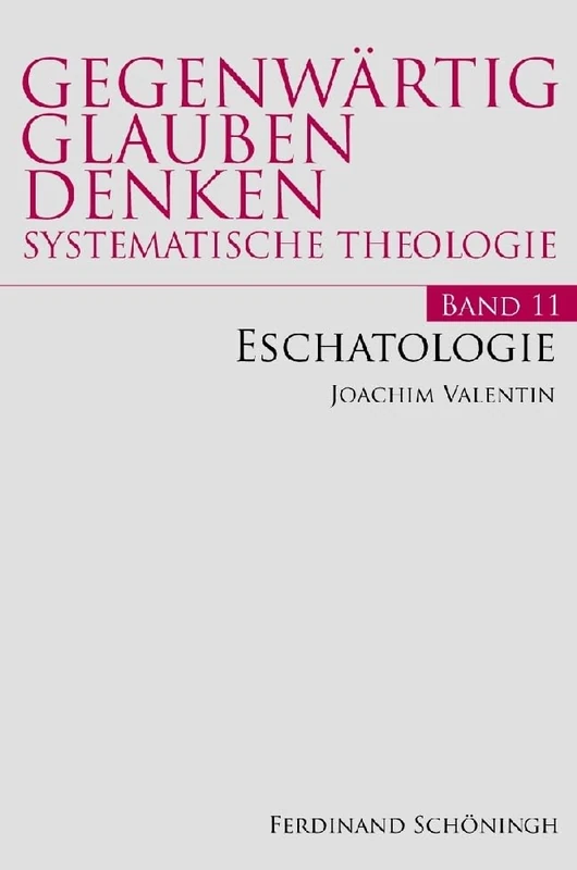 Eschatologie: 11 (Gegenwärtig Glauben Denken - Systematische Theologie)