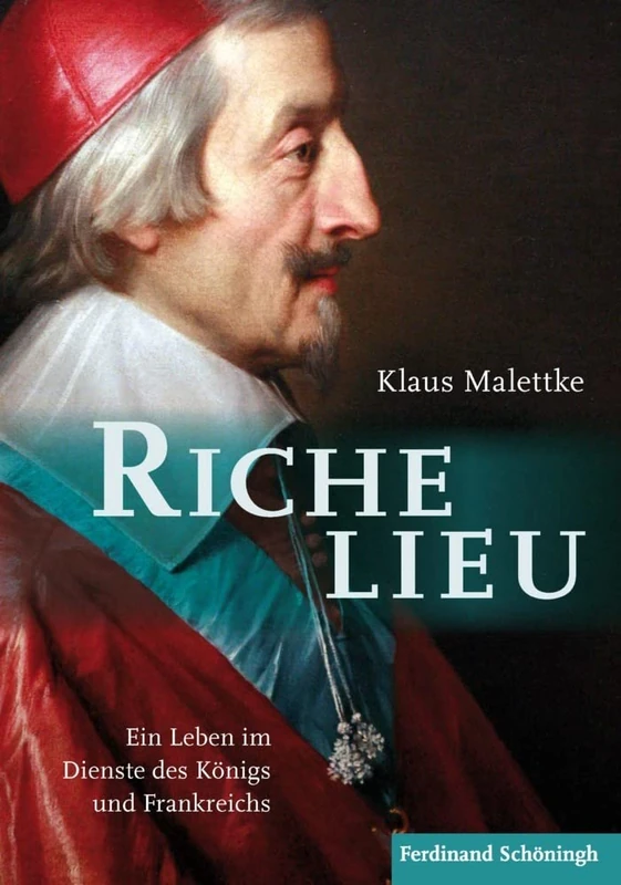 Richelieu: Ein Leben Im Dienste Des Königs Und Frankreichs