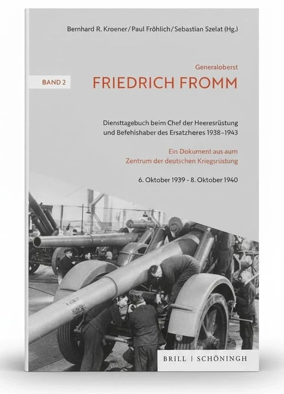 Generaloberst Friedrich Fromm: Diensttagebuch Beim Chef Der Heeresrustung Und Befehlshaber Des Ersatzheeres 1938-1943: Ein Dokument Aus Dem Zentrum Der Deutschen Kriegsrustung