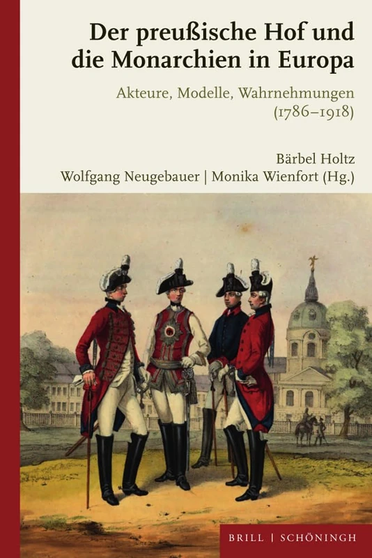 Der Preuaische Hof Und Die Monarchien in Europa: Akteure, Modelle, Wahrnehmungen (1786-1918)