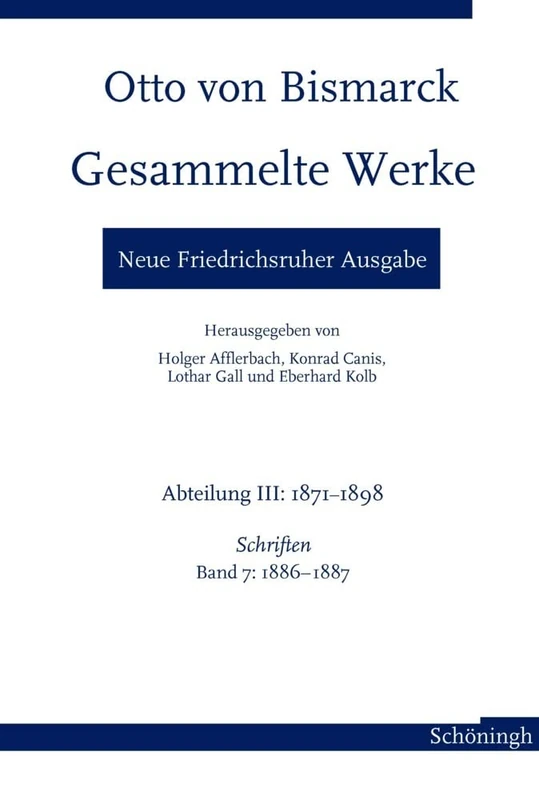 Otto Von Bismarck. Gesammelte Werke - Neue Friedrichsruher Ausgabe: Abteilung III: 1871-1898. Schriften, Band 7: 1886-1887