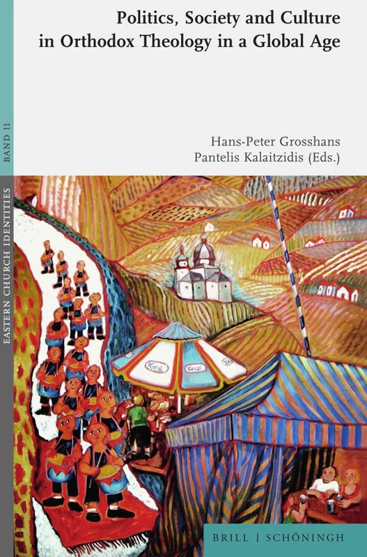 Politics, Society and Culture in Orthodox Theology in a Global Age (Eastern Church Identities, 11)