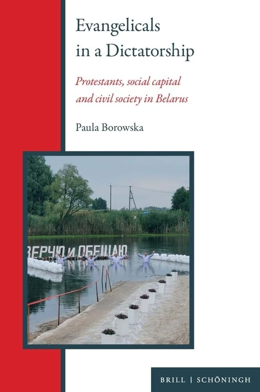 Evangelicals in a Dictatorship: Protestants, Social Capital and Civil Society in Belarus (Modern Belarusian Studies, 1)