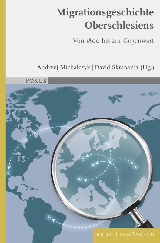 Migrationsgeschichte Oberschlesiens: Von 1800 Bis Zur Gegenwart (Fokus, 16)