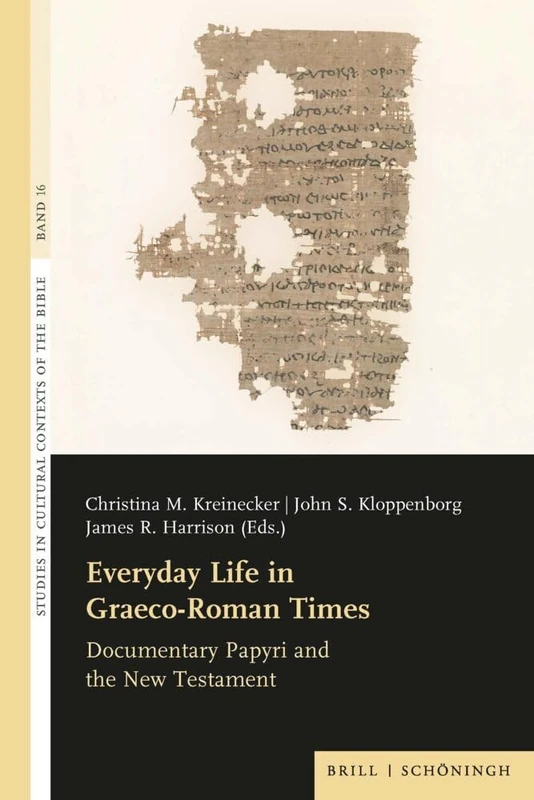 Everyday Life in Graeco-Roman Times: Documentary Papyri and the New Testament (Studies in Cultural Contexts of the Bible, 16)