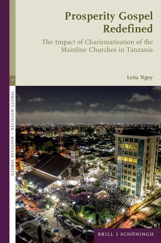 Prosperity Gospel Redefined: The Impact of Charismatisation of the Mainline Churches in Tanzania