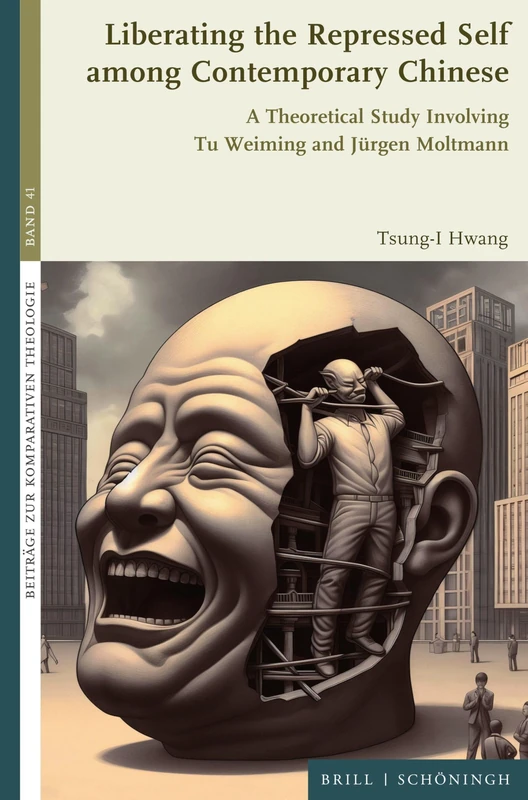 Liberating the Repressed Self Among Contemporary Chinese: A Theoretical Study Involving Tu Weiming and Jurgen Moltmann (Beitrage Zur Komparativen Theologie, 41)