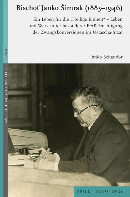 Bischof Janko Imrak (1883-1946): Ein Leben Fur Die 'Heilige Einheit' - Leben Und Werk Unter Besonderer Berucksichtigung Der Zwangskonversionen Im Ustascha-Staat: 21 (Eastern Church Identities, 21) - Image 1