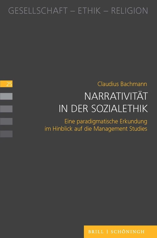 Narrativitat in Der Sozialethik: Eine Paradigmatische Erkundung Im Hinblick Auf Die Management Studies: 25 (Gesellschaft - Ethik - Religion, 25)