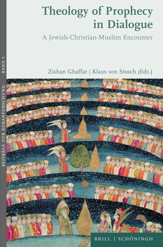 Theology of Prophecy in Dialogue: A Jewish-Christian-Muslim Encounter (Beitrage Zur Koranforschung, 4)