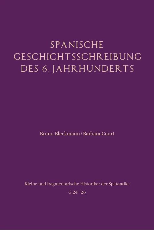 Spanische Geschichtsschreibung Des 6. Jahrhunderts: Kleine Und Fragmentarische Historiker Der Spatantike G 24-26 - Image 1