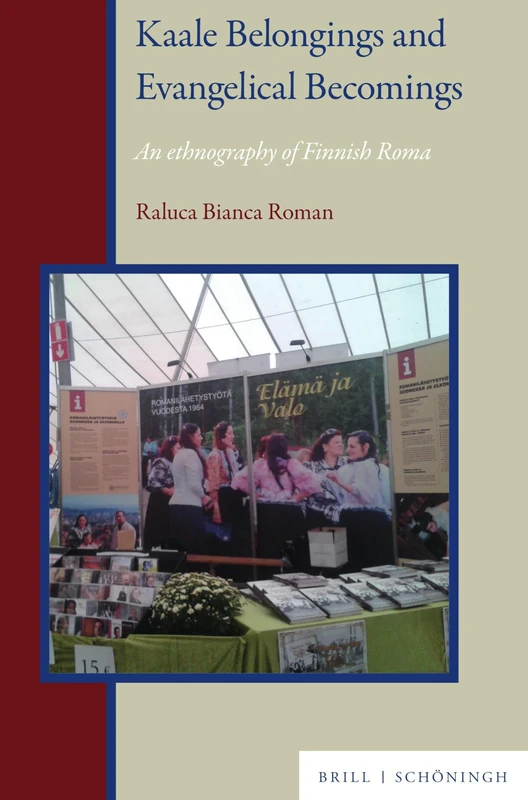 Kaale Belongings and Evangelical Becomings: An Ethnography of Finnish Roma (Roma History and Culture, 7)