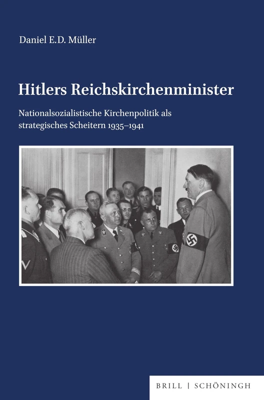 Hitlers Reichskirchenminister: Nationalsozialistische Kirchenpolitik als strategisches Scheitern 1935-1941