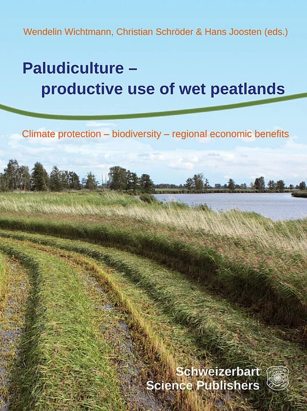 Paludiculture - productive use of wet peatlands: Climate protection - biodiversity - regional economic benefits