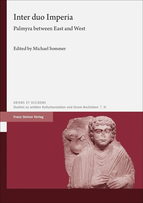 Inter Duo Imperia: Palmyra Between East and West: 31 (Oriens Et Occidens)