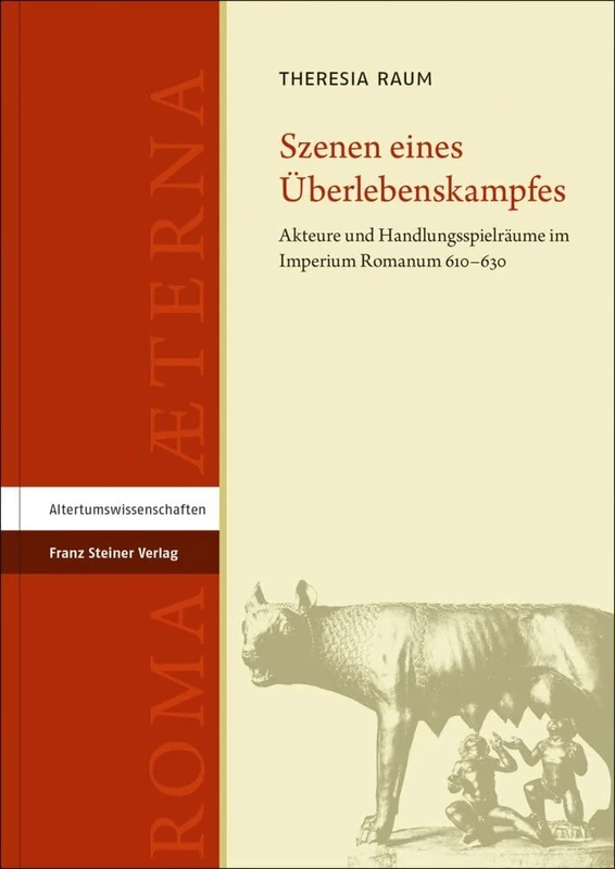 Szenen Eines Uberlebenskampfes: Akteure Und Handlungsspielraume Im Imperium Romanum 610-630: 9 (Roma Aeterna)