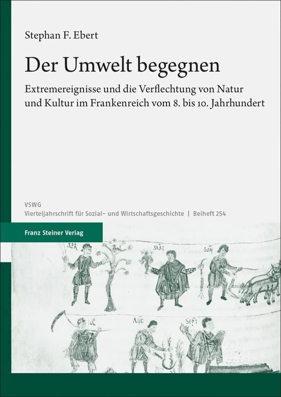 Der Umwelt Begegnen: Extremereignisse Und Die Verflechtung Von Natur Und Kultur Im Frankenreich Vom 8. Bis 10. Jahrhundert (Vierteljahrschrift Fur Sozial Und Wirtschaftsgeschichte - Beihefte, 254)