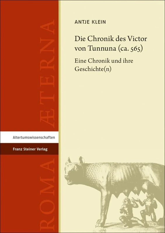 Die Chronik Des Victor Von Tunnuna (Ca. 565): Eine Chronik Und Ihre Geschichte(n) (Roma Aeterna, 12) - Image 1
