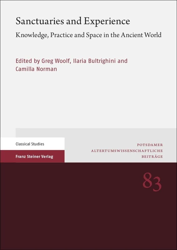 Sanctuaries and Experience: Knowledge, Practice and Space in the Ancient World (Potsdamer Altertumswissenschaftliche Beitrage, 83)