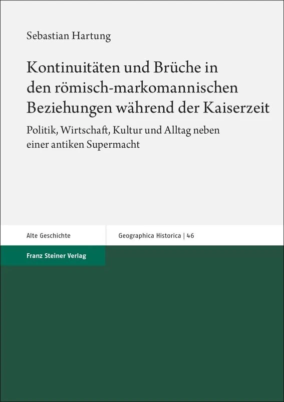 Kontinuitaten Und Bruche in Den Romisch-Markomannischen Beziehungen Wahrend Der Kaiserzeit: Politik, Wirtschaft, Kultur Und Alltag Neben Einer Antiken Supermacht (Geographica Historica, 46) - Image 1