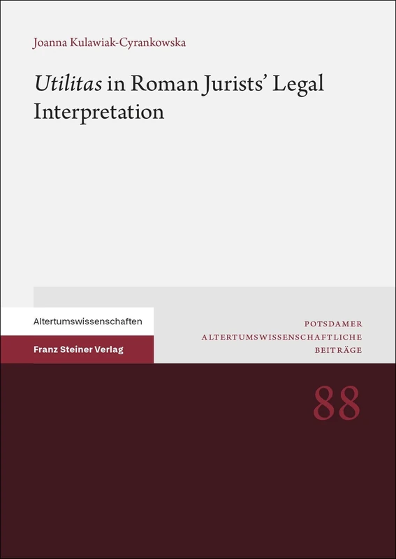 'Utilitas' in Roman Jurists' Legal Interpretation (Potsdamer Altertumswissenschaftliche Beitrage, 88) - Image 1