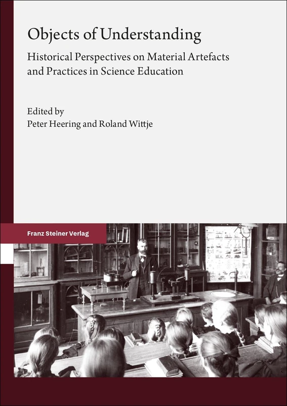 Objects of Understanding: Historical Perspectives on Material Artefacts and Practices in Science Education