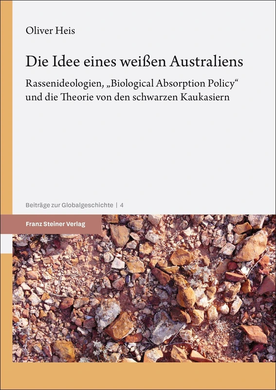 Die Idee Eines Weiaen Australiens: Rassenideologien, 'Biological Absorption Policy' Und Die Theorie Von Den Schwarzen Kaukasiern (Beitrage Zur Globalgeschichte) - Image 1