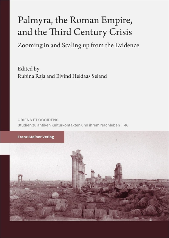 Palmyra, the Roman Empire, and the Third Century Crisis: Zooming in and Scaling up from the Evidence