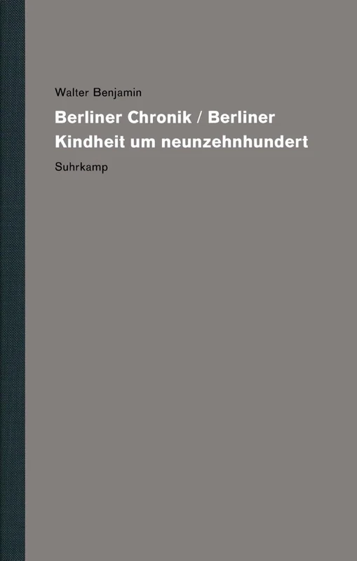 Werke und Nachlaß. Kritische Gesamtausgabe: Band 11: Berliner Chronik / Berliner Kindheit um neunzehnhundert