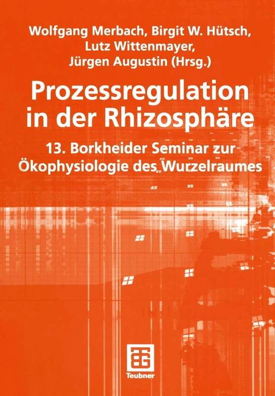 Prozessregulation in der Rhizosphäre: 13. Borkheider Seminar zur Ökophysiologie des Wurzelraumes